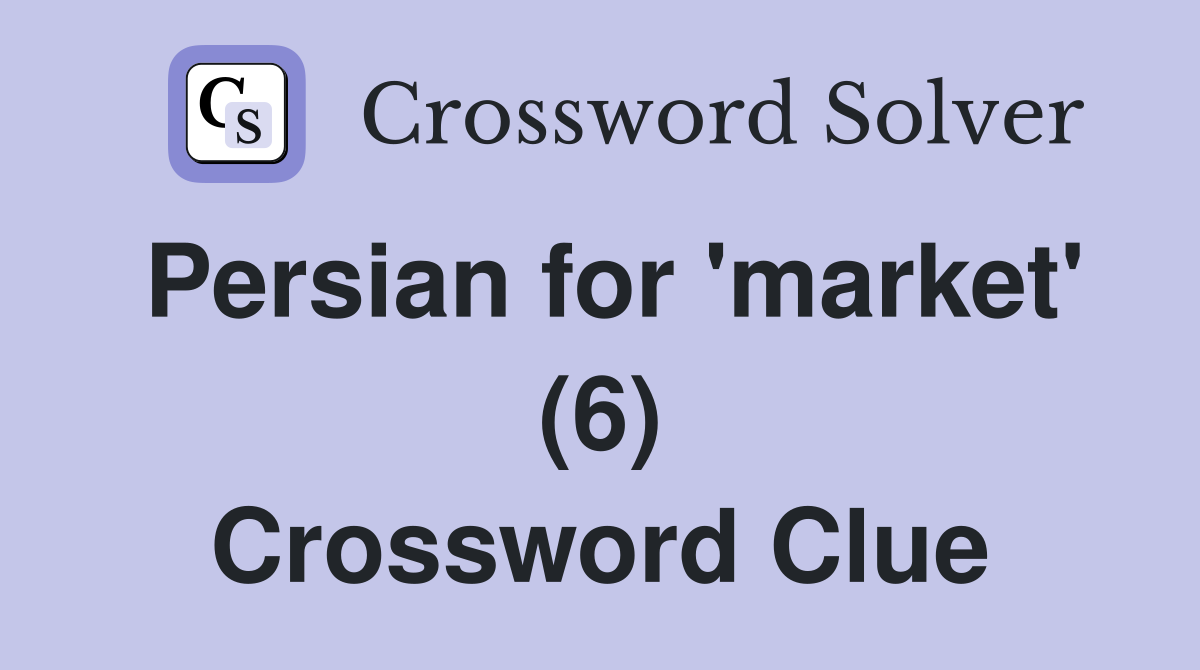 Persian for 'market' (6) Crossword Clue