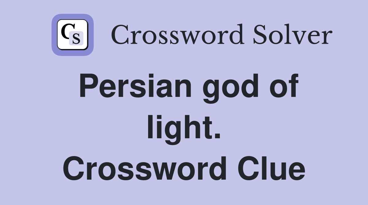 Persian god of light. Crossword Clue