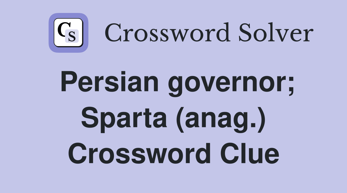 Persian governor; Sparta (anag.) Crossword Clue