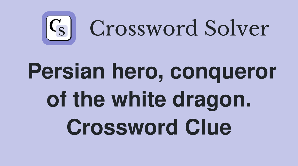 Persian hero, conqueror of the white dragon. Crossword Clue