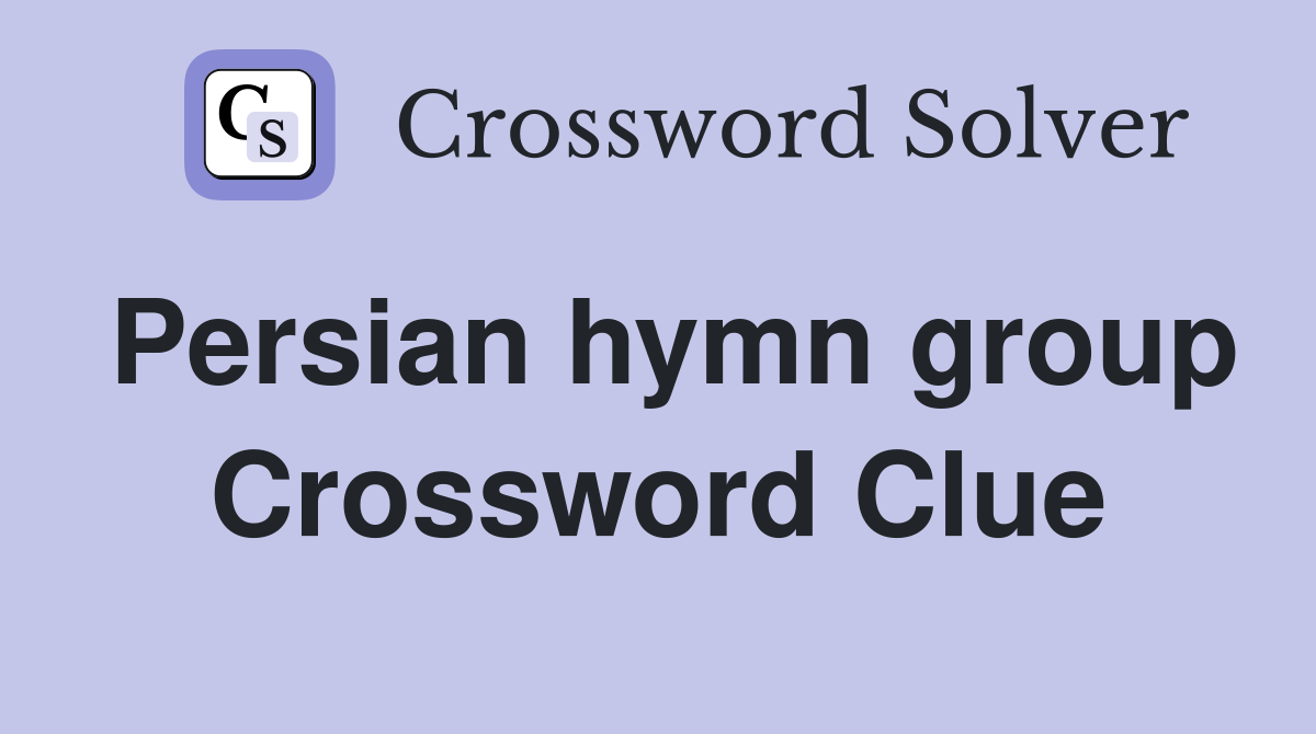 Persian hymn group Crossword Clue