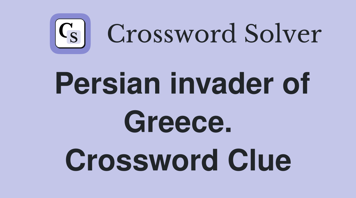 Persian invader of Greece. Crossword Clue