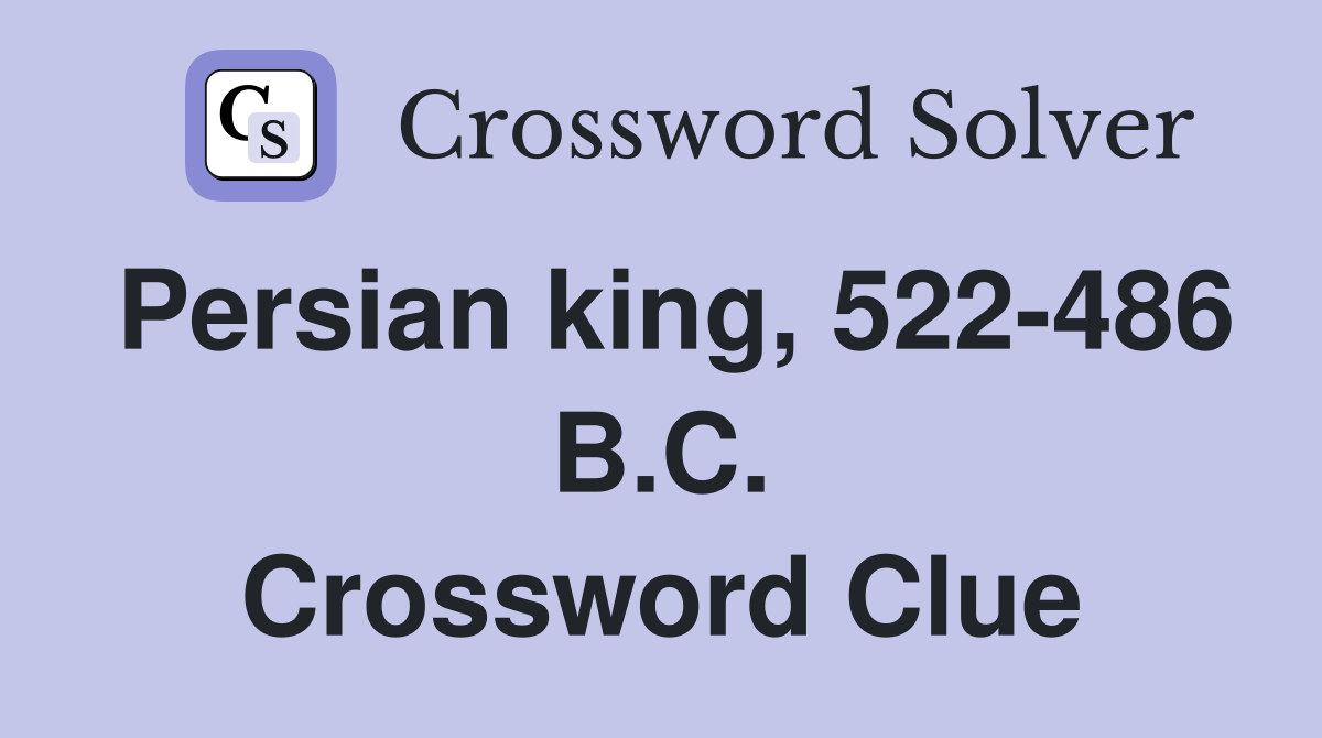 Persian king, 522-486 B.C. Crossword Clue