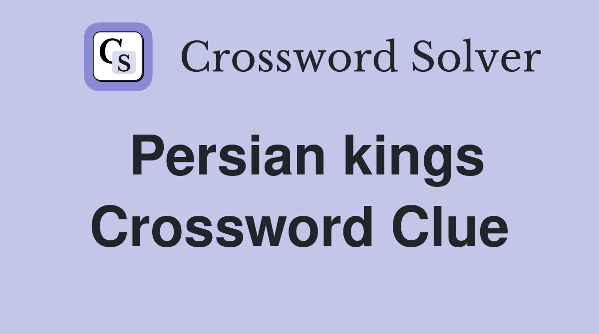 Persian kings Crossword Clue