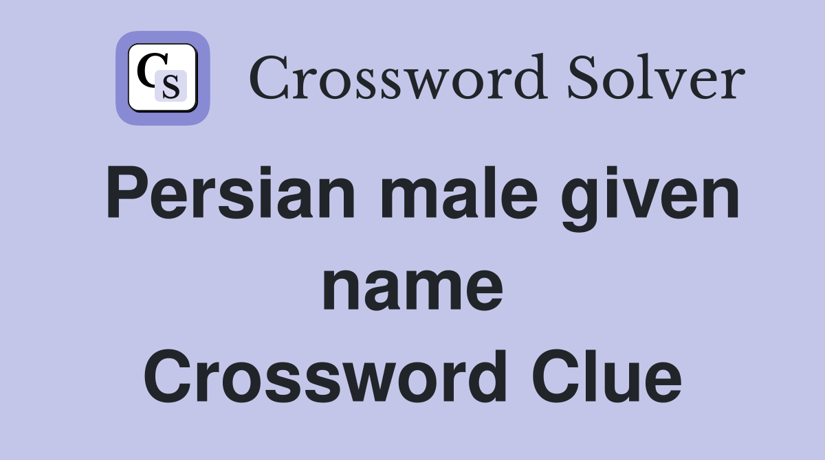 Persian male given name Crossword Clue