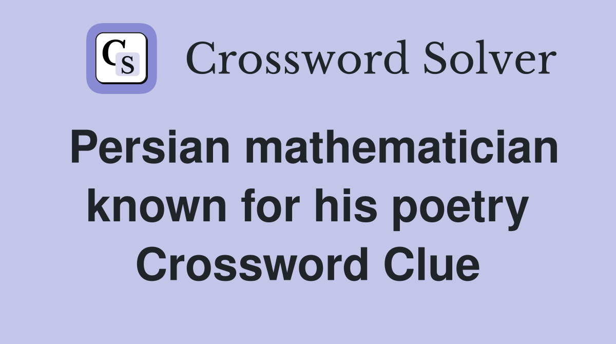 Persian mathematician known for his poetry Crossword Clue