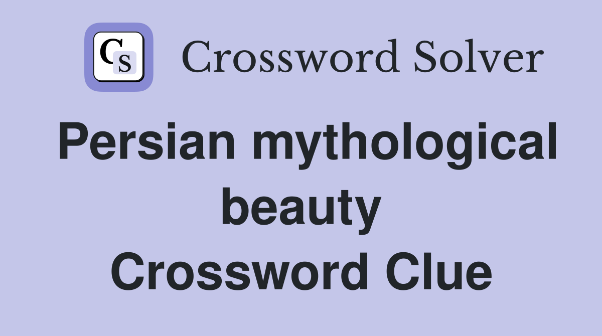 Persian mythological beauty Crossword Clue