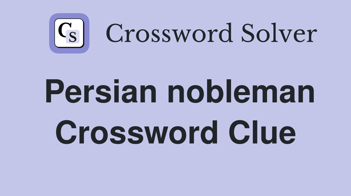 Persian nobleman Crossword Clue