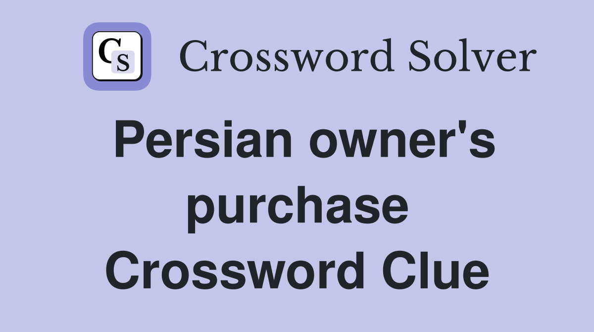 Persian owner's purchase Crossword Clue