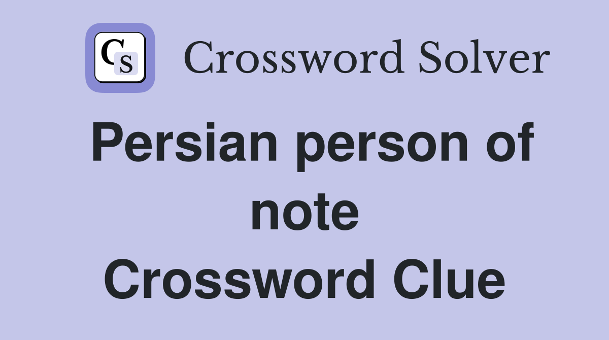 Persian person of note Crossword Clue