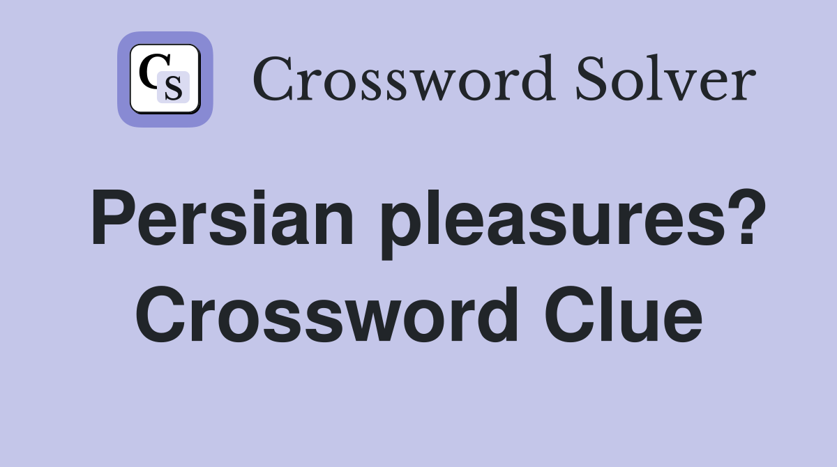 Persian pleasures? Crossword Clue