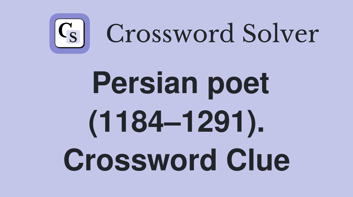 Persian poet (1184–1291). Crossword Clue