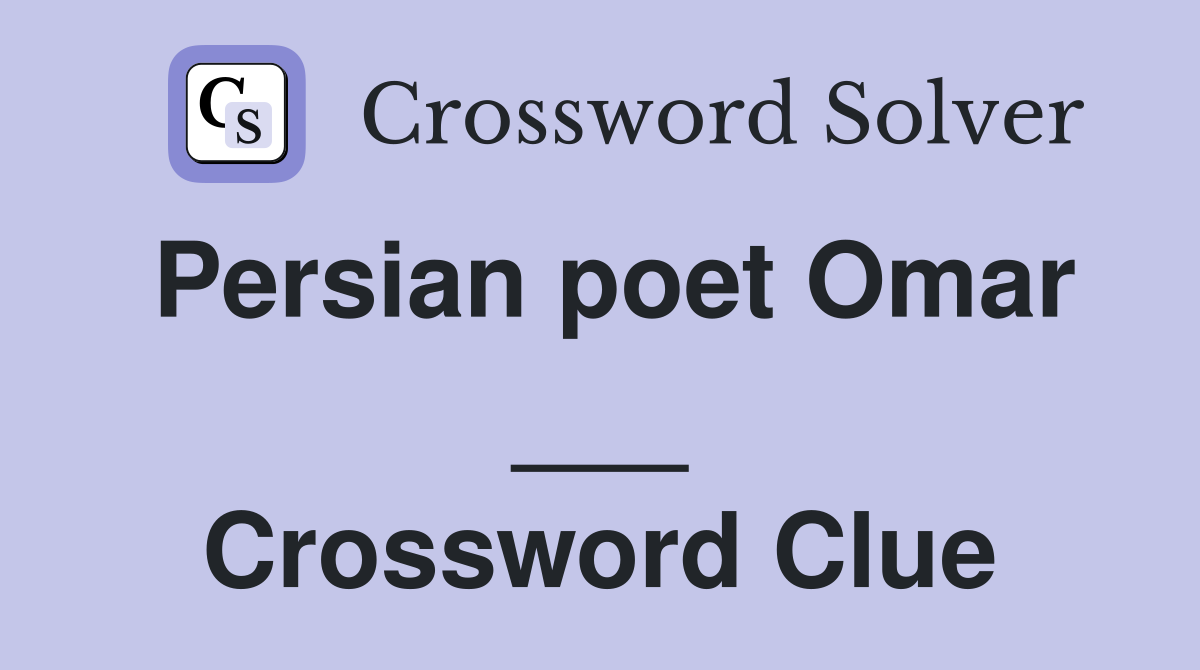 Persian poet Omar ___ Crossword Clue