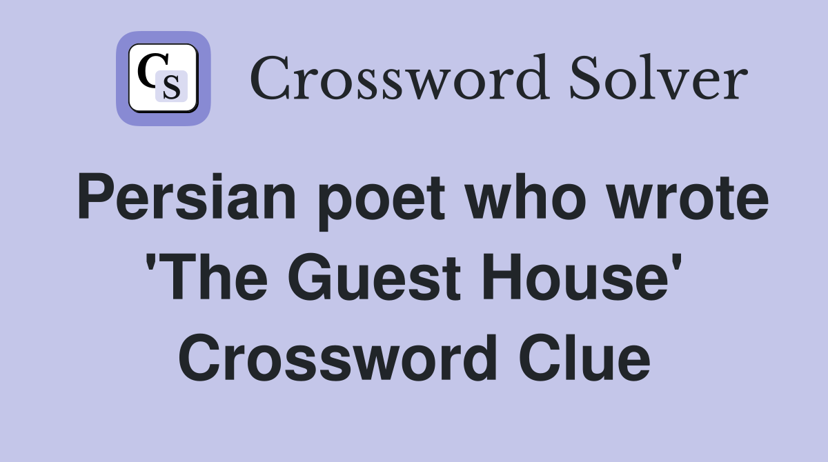 Persian poet who wrote 'The Guest House' Crossword Clue