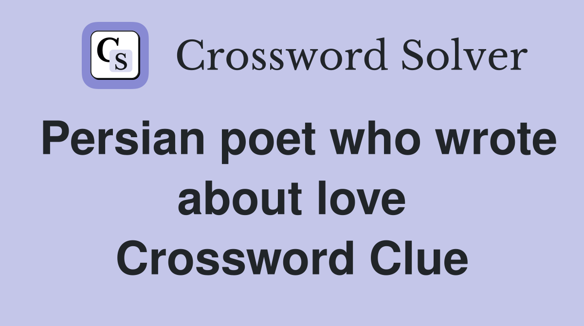 Persian poet who wrote about love Crossword Clue