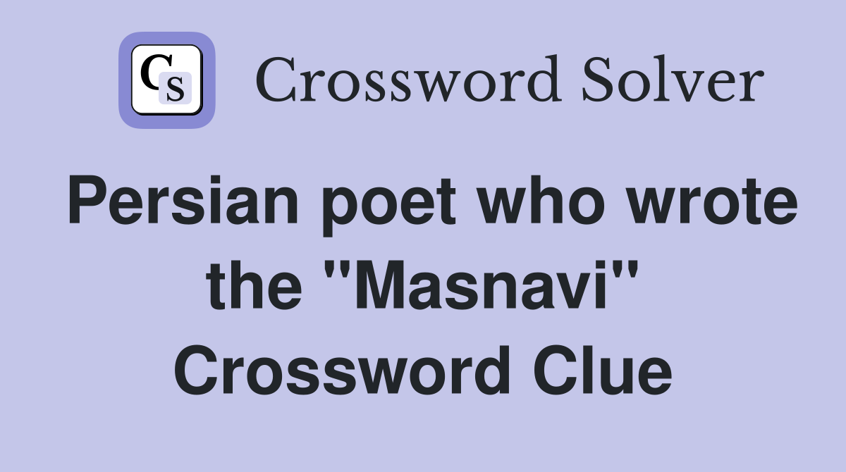 Persian poet who wrote the "Masnavi" Crossword Clue