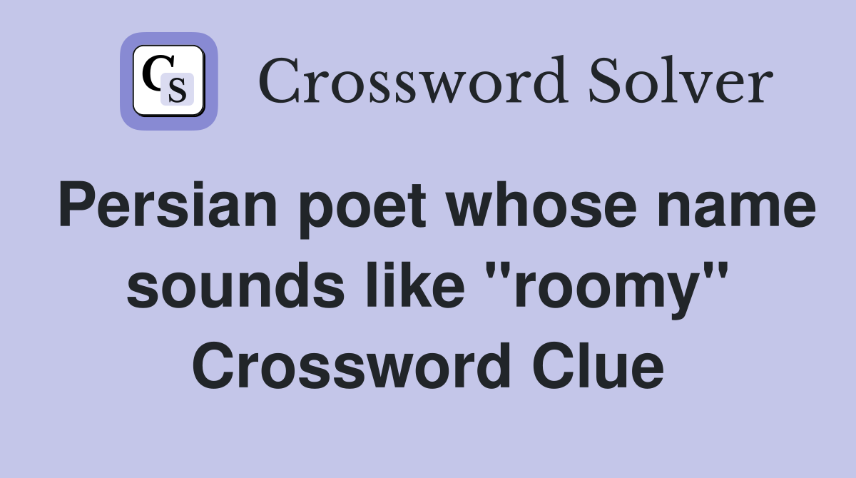 Persian poet whose name sounds like "roomy" Crossword Clue
