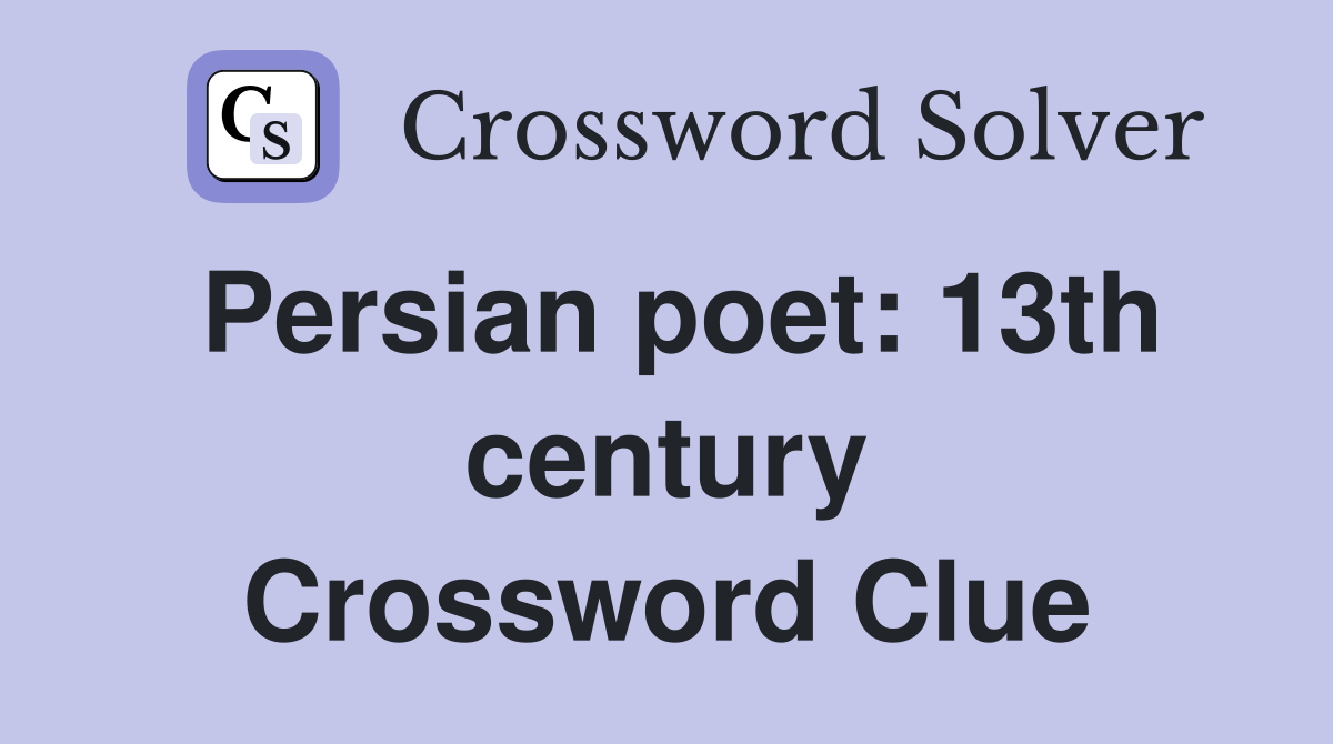 Persian poet: 13th century Crossword Clue