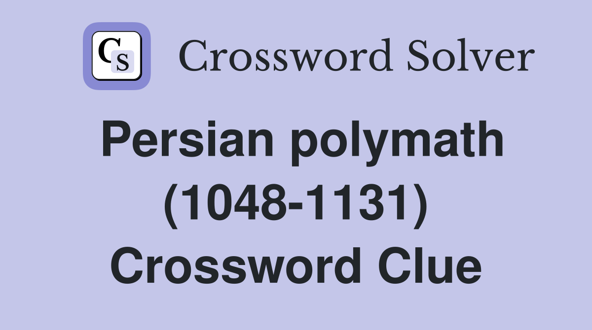 Persian polymath (1048-1131) Crossword Clue