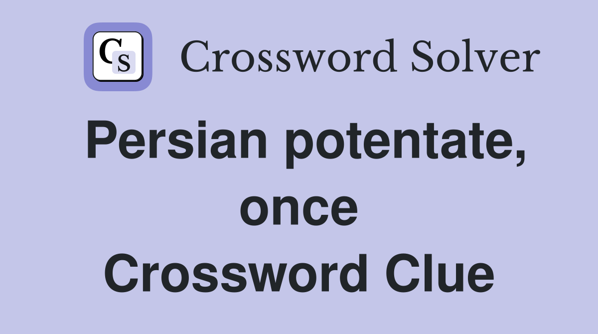 Persian potentate, once Crossword Clue