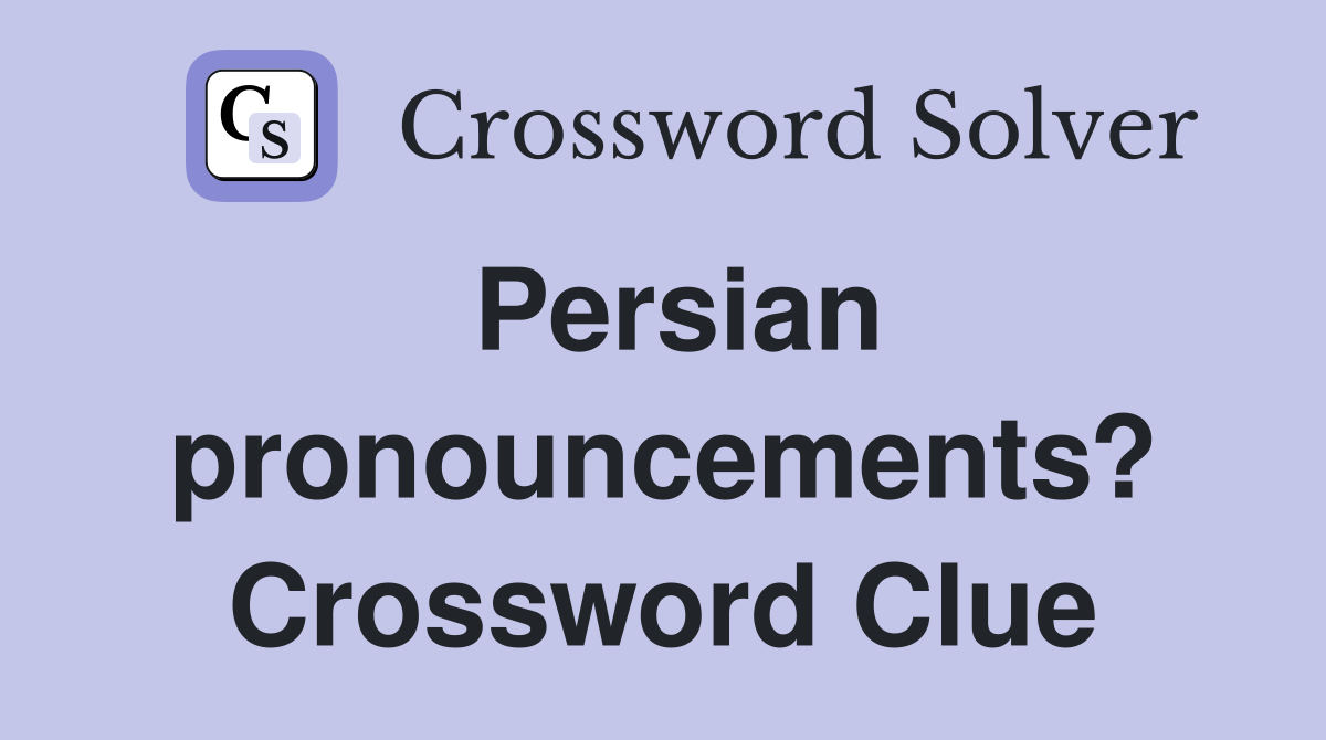 Persian pronouncements? Crossword Clue