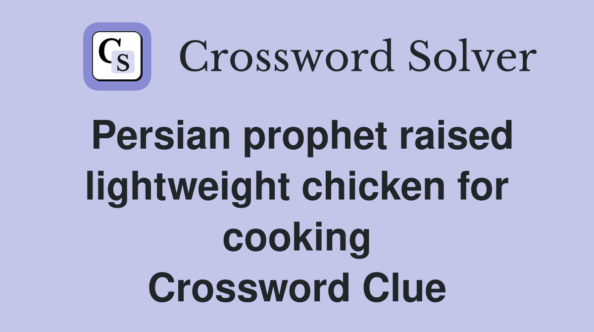 Persian prophet raised lightweight chicken for cooking Crossword Clue