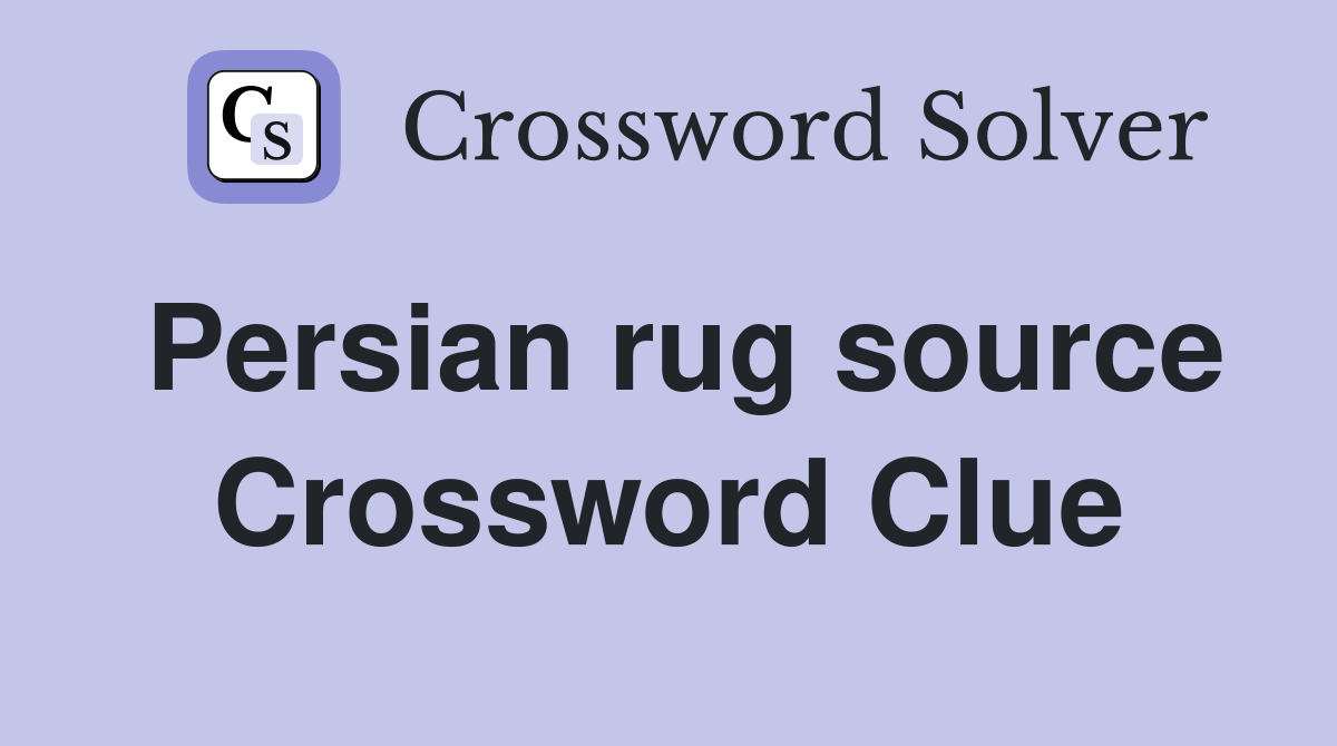 Persian rug source Crossword Clue