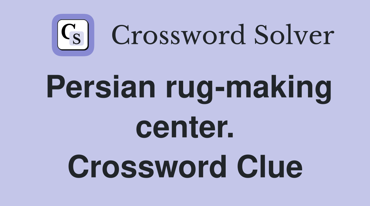 Persian rug-making center. Crossword Clue