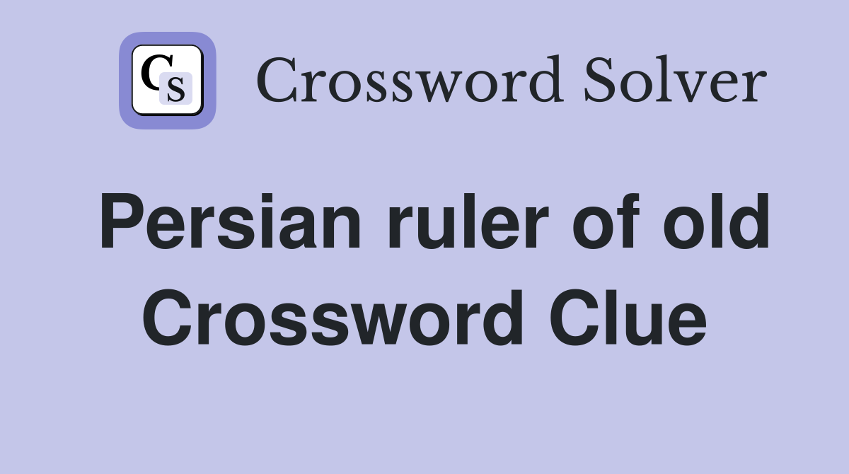 Persian ruler of old Crossword Clue