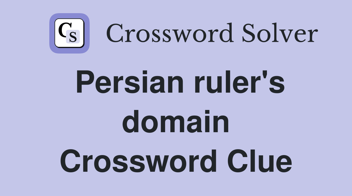 Persian ruler's domain Crossword Clue