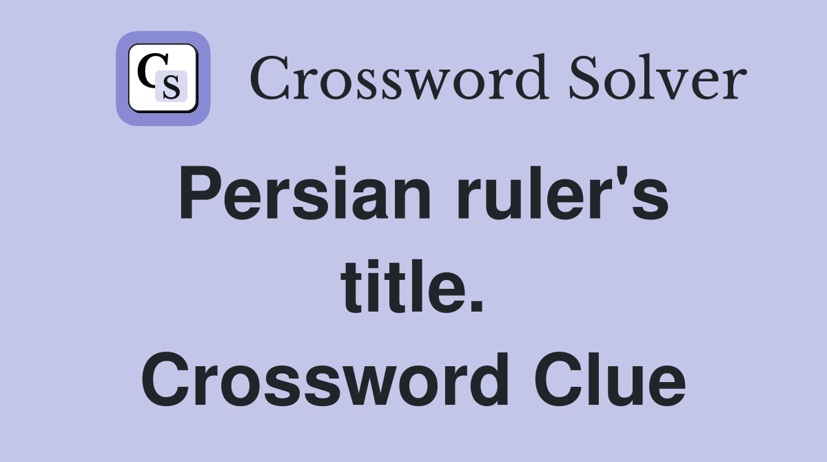 Persian ruler's title. Crossword Clue
