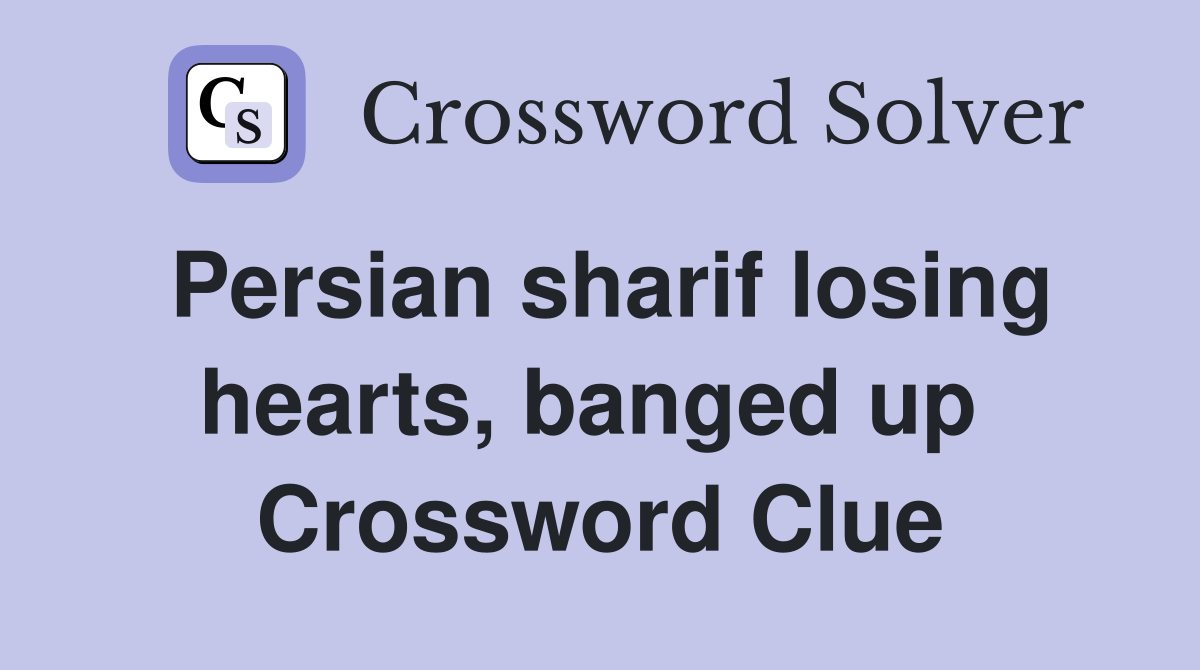 Persian sharif losing hearts, banged up  Crossword Clue