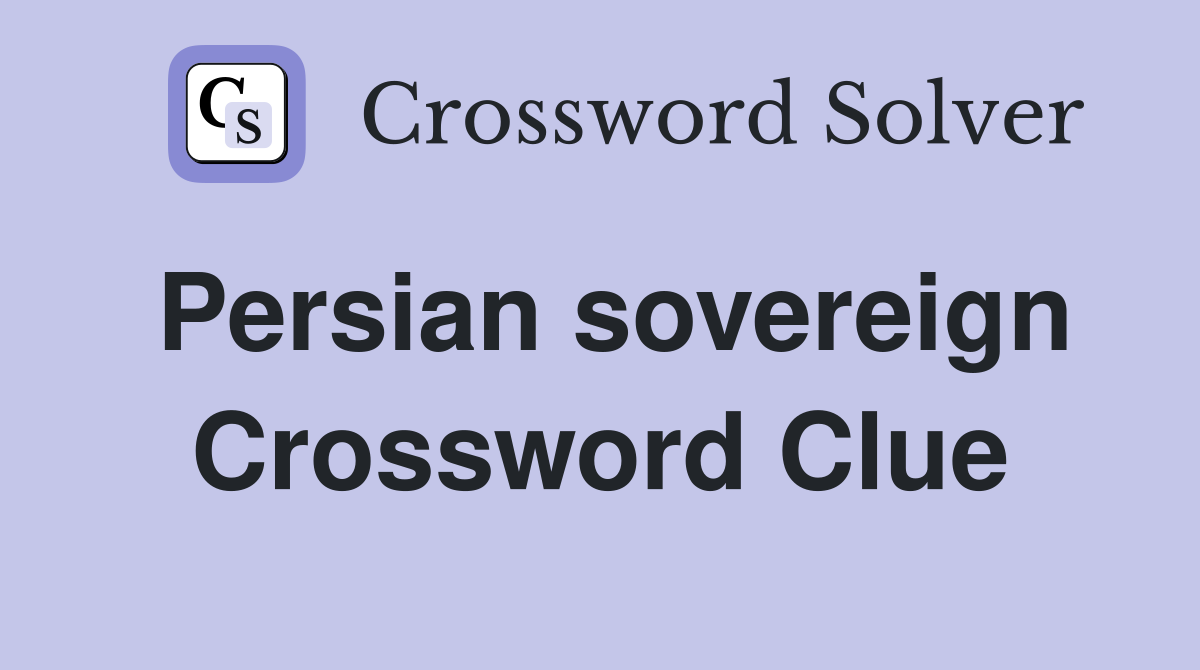 Persian sovereign Crossword Clue