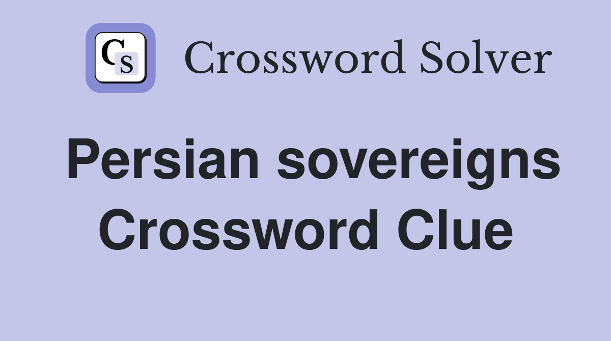 Persian sovereigns Crossword Clue