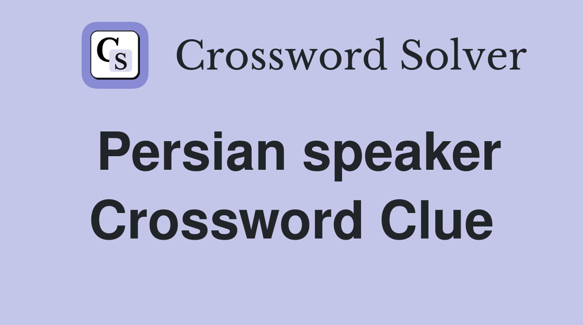Persian speaker Crossword Clue