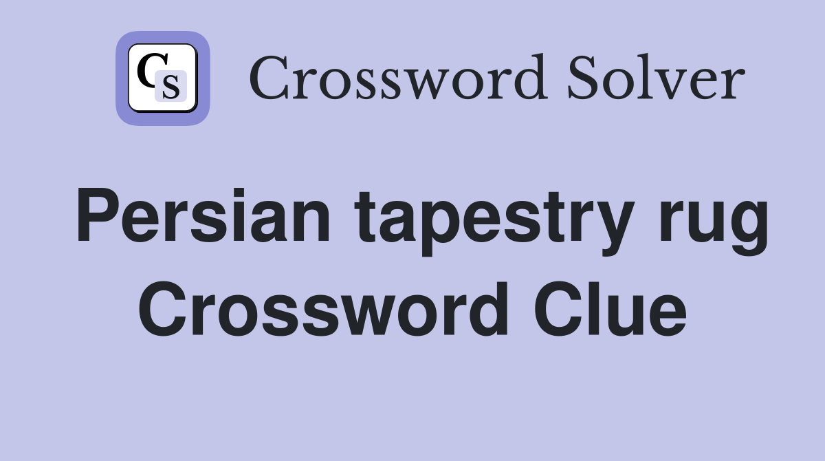 Persian tapestry rug Crossword Clue