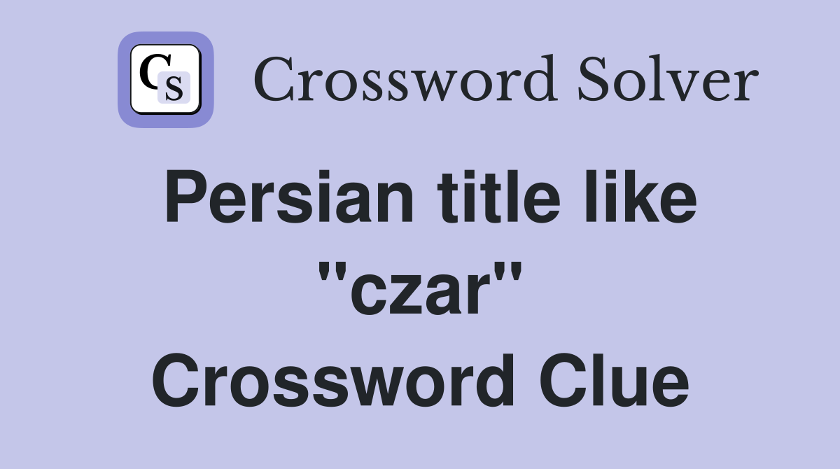 Persian title like "czar" Crossword Clue