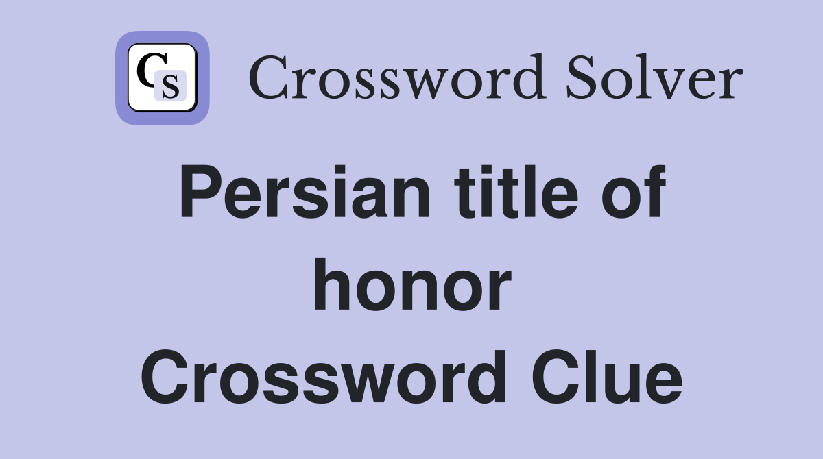 Persian title of honor Crossword Clue