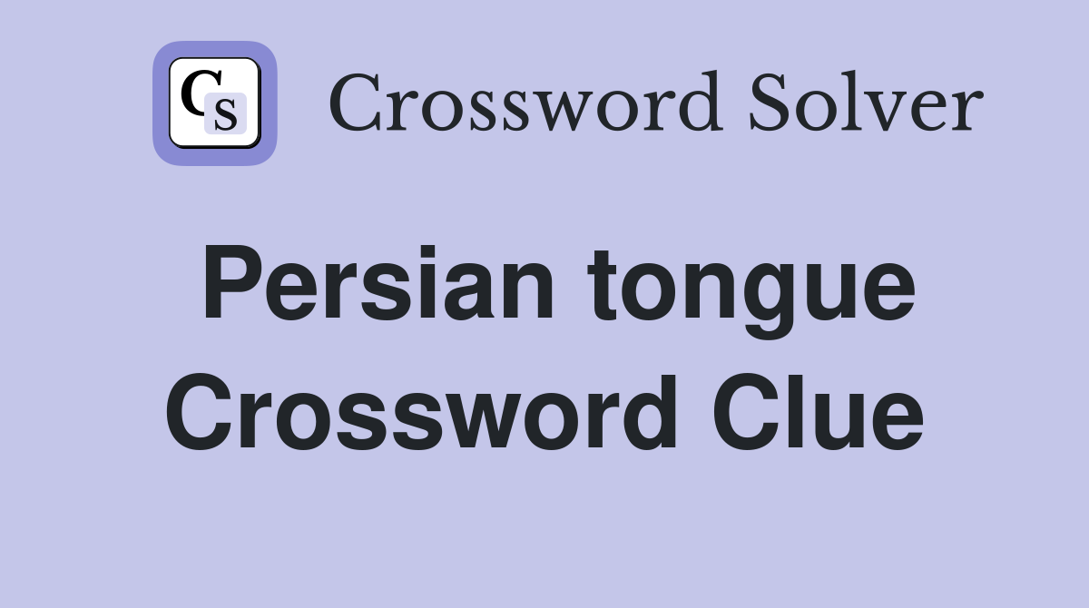 Persian tongue Crossword Clue
