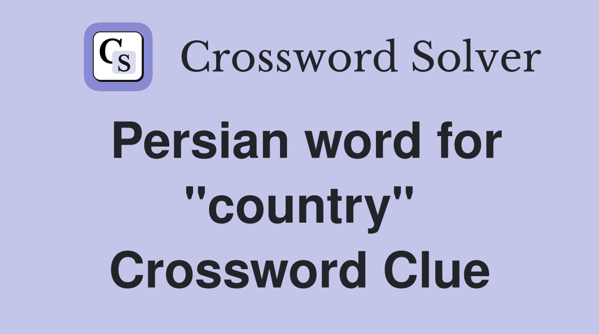 Persian word for "country" Crossword Clue