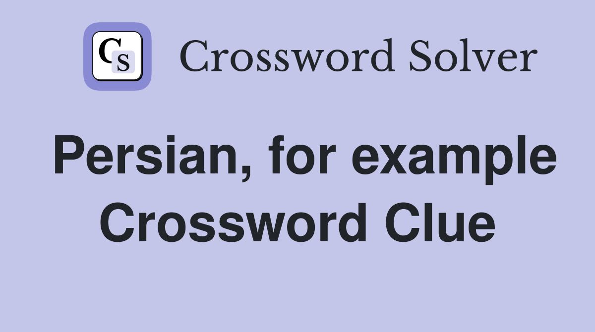 Persian, for example Crossword Clue