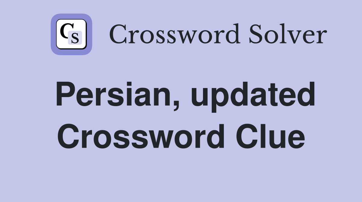 Persian, updated Crossword Clue