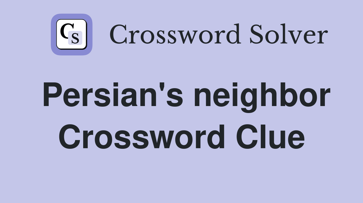 Persian's neighbor Crossword Clue