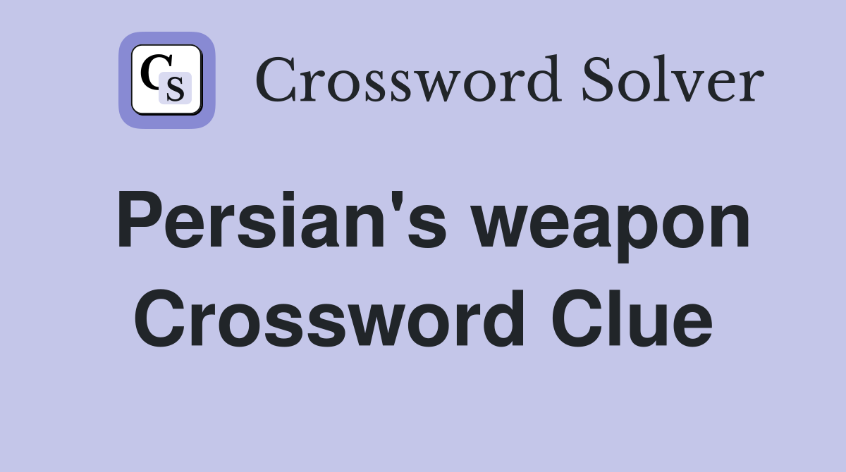 Persian's weapon Crossword Clue