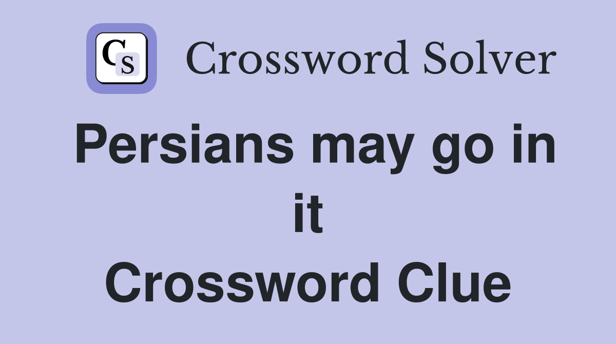 Persians may go in it Crossword Clue