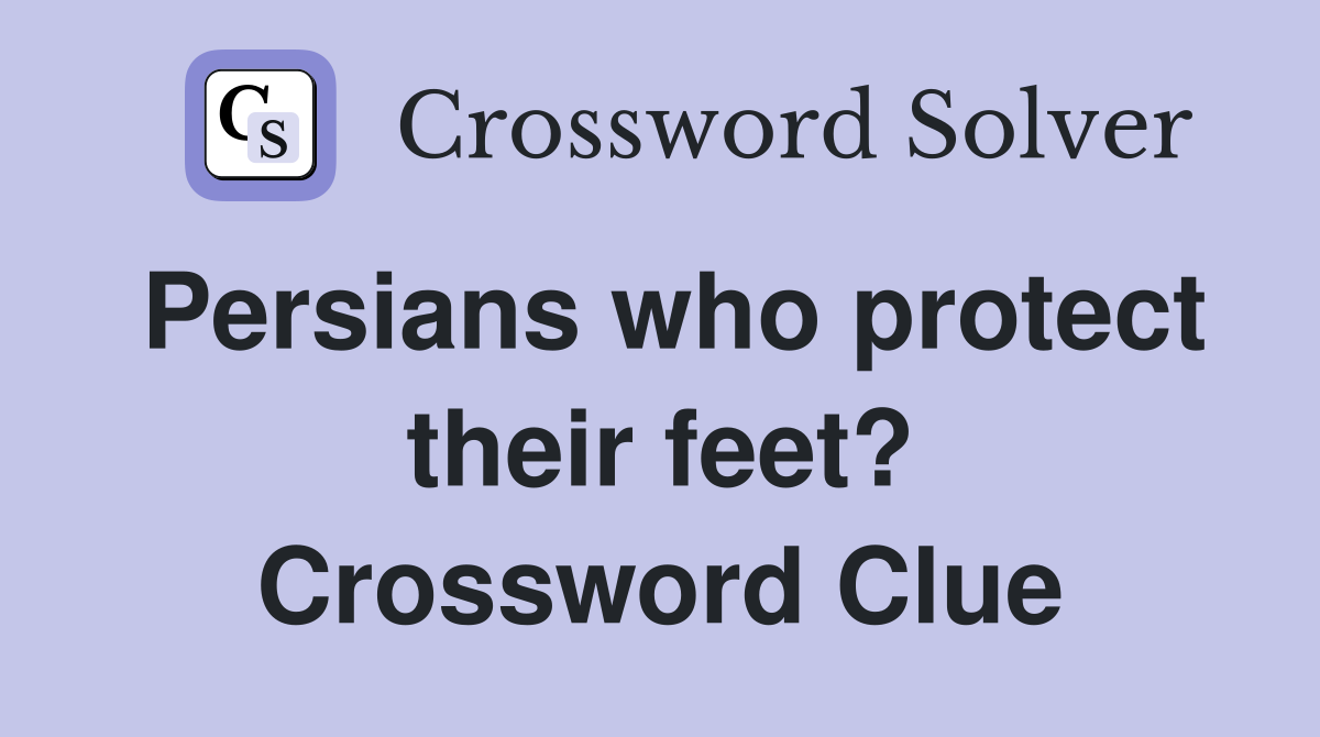 Persians who protect their feet? Crossword Clue