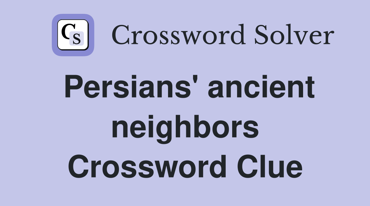 Persians' ancient neighbors Crossword Clue