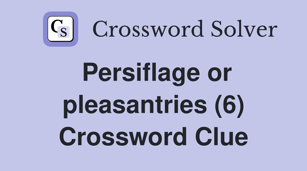 Persiflage or pleasantries (6) Crossword Clue