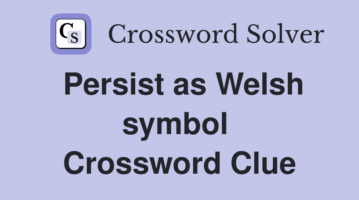 Persist as Welsh symbol  Crossword Clue