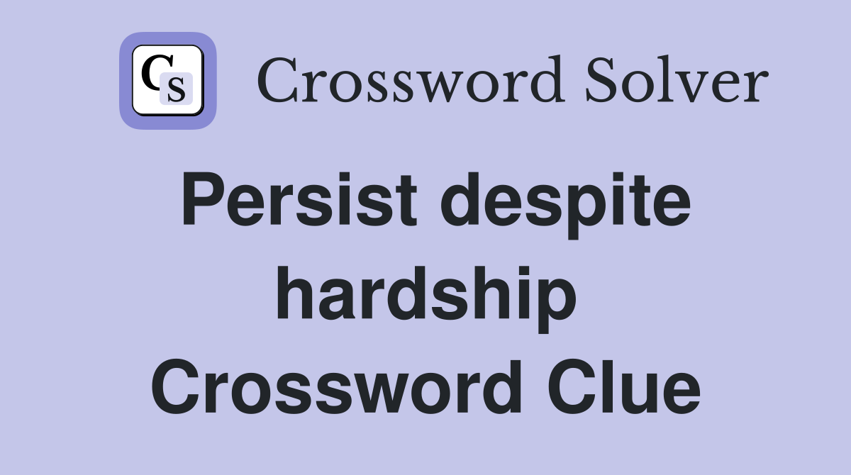 Persist despite hardship Crossword Clue